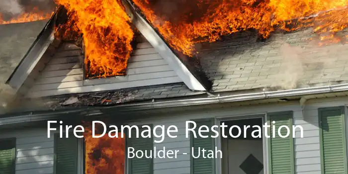 Fire Damage Restoration Boulder - Utah