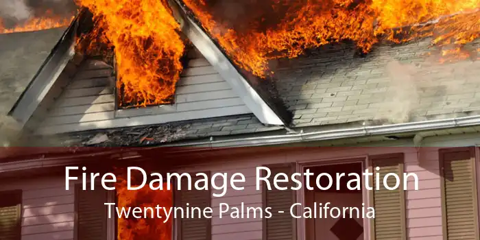 Fire Damage Restoration Twentynine Palms - California