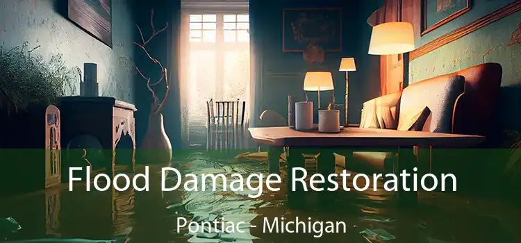 Flood Damage Restoration Pontiac - Michigan