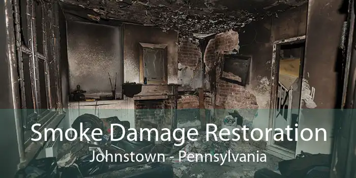 Smoke Damage Restoration Johnstown - Pennsylvania